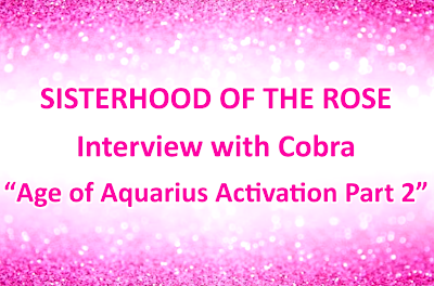Cobra: Interview der Schwesternschaft der Rose mit Cobra zur Aktivierung des Wassermannzeitalters ~ Teil 1
