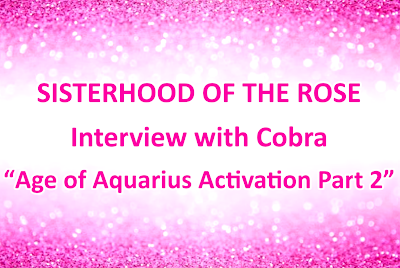 Cobra: Interview der Schwesternschaft der Rose mit Cobra zur Aktivierung des Wassermannzeitalters ~ Teil 2